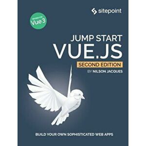 Jump Start Vue.js 2e, Paperback - Nilson Jacques imagine
