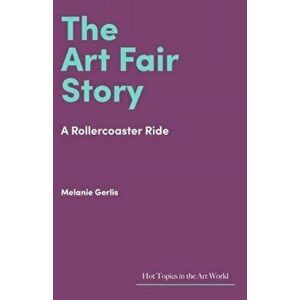 The Art Fair Story. A Rollercoaster Ride, Hardback - Melanie Gerlis imagine