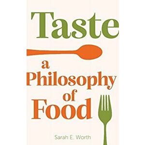 Taste. A Philosophy of Food, Hardback - Sarah E. Worth imagine
