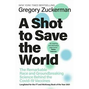 A Shot to Save the World. The Remarkable Race and Ground-Breaking Science Behind the Covid-19 Vaccines, Hardback - Gregory Zuckerman imagine