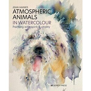 Atmospheric Animals in Watercolour. Painting with Spirit & Vitality, Hardback - Jean Haines imagine
