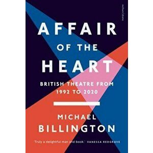 Affair of the Heart. British Theatre from 1992 to 2020, Hardback - Mr Michael Billington imagine