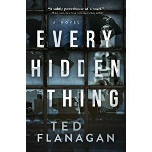 Every Hidden Thing. A Novel, Hardback - Ted Flanagan imagine