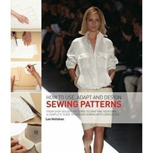 How to Use, Adapt and Design Sewing Patterns. From shop-bought patterns to drafting your own: A complete guide to fashion sewing with confidence, Pape imagine