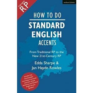 How to Do Standard English Accents. From Traditional RP to the New 21st-Century Neutral Accent, Paperback - Edda Sharpe imagine
