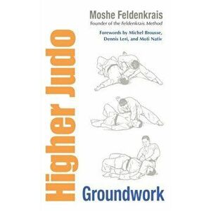 Higher Judo. Groundwork, Paperback - Moshe Feldenkrais imagine