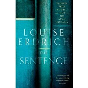 The Sentence. Pulitzer Prize Winning author of The Night Watchman, Hardback - Louise Erdrich imagine