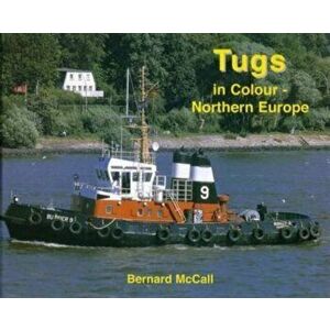 Tugs in Colour - Northern Europe, Hardback - Bernard McCall imagine