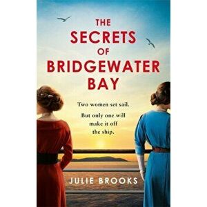 The Secrets of Bridgewater Bay. A darkly gripping dual-time novel of family secrets to be hidden at all costs..., Hardback - Julie Brooks imagine