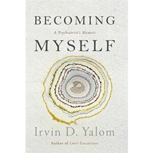 Becoming Myself. A Psychiatrist's Memoir, Hardback - Irvin D. Yalom imagine