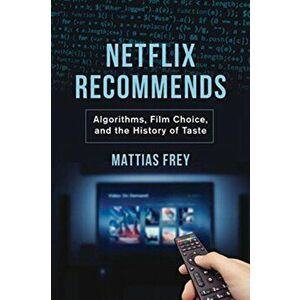 Netflix Recommends. Algorithms, Film Choice, and the History of Taste, Paperback - Mattias Frey imagine