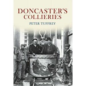 Doncaster's Collieries. UK ed., Paperback - Peter Tuffrey imagine