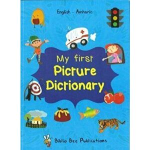 My First Picture Dictionary: English-Amharic with over 1000 words, Paperback - T Hailegebriel imagine