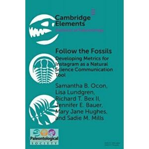 Follow the Fossils. Developing Metrics for Instagram as a Natural Science Communication Tool, New ed, Paperback - Sadie M. (University of Florida) Mil imagine