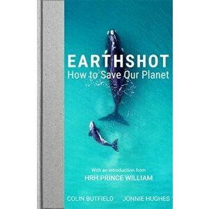 Earthshot. How to Save Our Planet, Hardback - Jonnie Hughes imagine