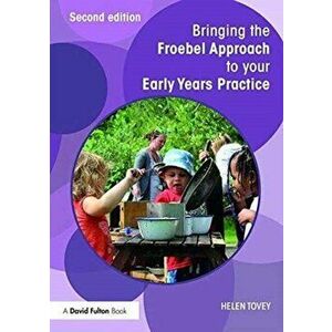 Bringing the Froebel Approach to your Early Years Practice. 2 New edition, Paperback - *** imagine