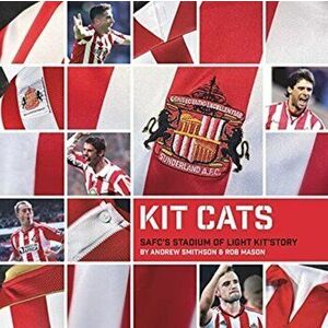 Kit Cats. SAFC's Stadium of Light Kit Story, Hardback - *** imagine