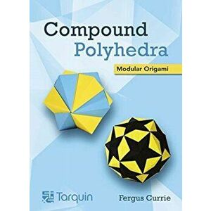 Compound Polyhedra. Modular Origam, Hardback - Fergus Currie imagine