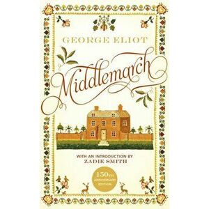 Middlemarch. The 150th Anniversary Edition introduced by Zadie Smith, Hardback - George Eliot imagine