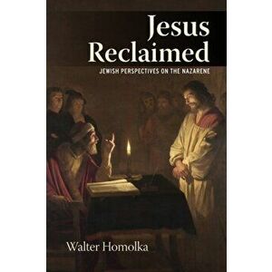 Jesus Reclaimed. Jewish Perspectives on the Nazarene, Paperback - Rabbi Walter Homolka imagine
