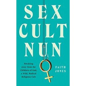 Sex Cult Nun, Hardback - Faith Jones imagine
