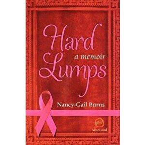 Hard Lumps. A Memoir, Paperback - Nancy-Gail Burns imagine