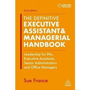 The Definitive Executive Assistant & Managerial Handbook. Leadership for PAs, Executive Assistants, Senior Administrators and Office Managers, 2 Revis imagine
