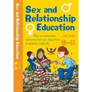 Sex and Relationships Education 9-11. The no nonsense guide to sex education for all primary teachers, Paperback - Molly Potter imagine