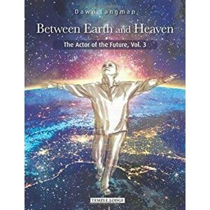 Between Earth and Heaven. The Actor of the Future, Vol. 3, Paperback - Dawn Langman imagine