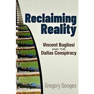 Reclaiming Reality. Vincent Bugliosi and the Dallas Conspiracy, Paperback - Gregory S. Donges imagine