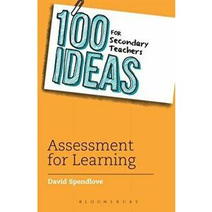 100 Ideas for Secondary Teachers: Assessment for Learning, Paperback - David Spendlove imagine