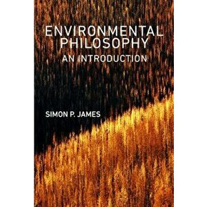 Environmental Philosophy. An Introduction, Paperback - Simon P. James imagine