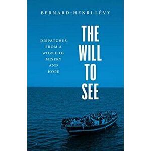 The Will to See. Dispatches from a World of Misery and Hope, Hardback - *** imagine