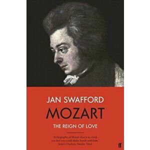 Mozart. The Reign of Love, Main, Paperback - Jan Swafford imagine