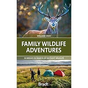 Family Wildlife Adventures. 50 breaks in search of Britain's Wildlife, Paperback - Will Gray imagine