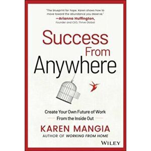 Success From Anywhere. Create Your Own Future of Work from the Inside Out, Hardback - Karen Mangia imagine