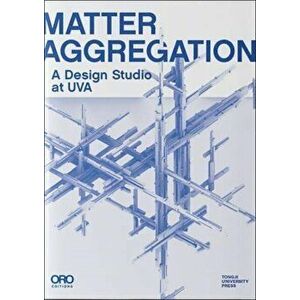 Matter Aggregation. A Design Studio at Uva, Paperback - Chao Yan imagine