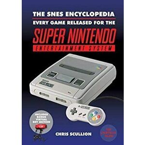 The SNES Encyclopedia. Every Game Released for the Super Nintendo Entertainment System, Paperback - Chris Scullion imagine