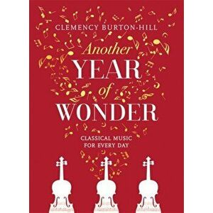 Another Year of Wonder. Classical Music for Every Day, Hardback - Clemency Burton-Hill imagine