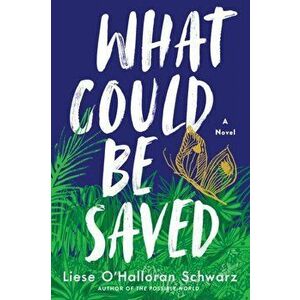 What Could Be Saved. A Novel, Paperback - Liese O'Halloran Schwarz imagine