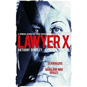 Lawyer X, Paperback - Anthony Dowsley imagine