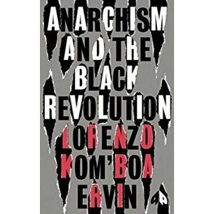 Anarchism and the Black Revolution. The Definitive Edition, Paperback - Lorenzo Kom'boa Ervin imagine