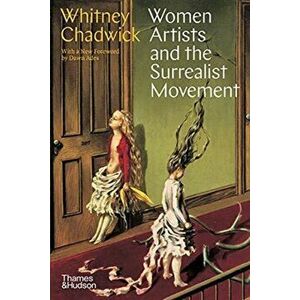 Women Artists and the Surrealist Movement, Paperback - Whitney Chadwick imagine