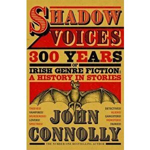 Shadow Voices. 300 Years of Irish Genre Fiction: A History in Stories, Hardback - John Connolly imagine