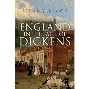England in the Age of Dickens. 1812-70, Hardback - Jeremy Black imagine