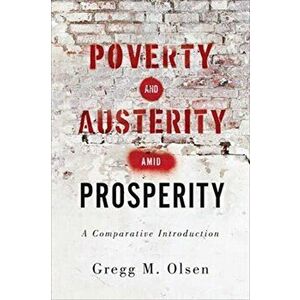 Poverty and Austerity amid Prosperity. A Comparative Introduction, Paperback - Gregg M. Olsen imagine