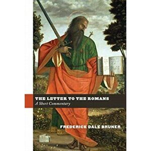 The Letter to the Romans. A Short Commentary, Hardback - Frederick Dale Bruner imagine