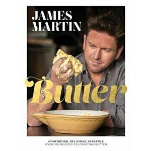 Butter. Comforting, Delicious, Versatile - Over 130 Recipes Celebrating Butter, Hardback - James Martin imagine