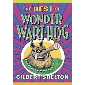 The Best Of Wonder Wart-hog, Paperback - Gilbert Shelton imagine