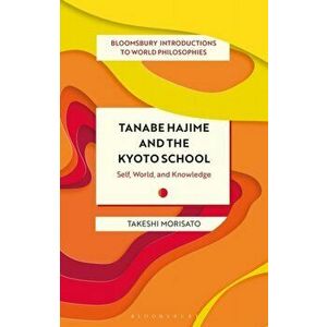 Tanabe Hajime and the Kyoto School. Self, World, and Knowledge, Paperback - *** imagine